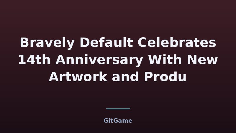 Bravely Default Celebrates 14th Anniversary With New Artwork and Produ