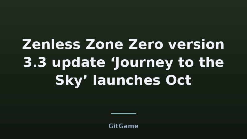 Zenless Zone Zero version 3.3 update ‘Journey to the Sky’ launches Oct