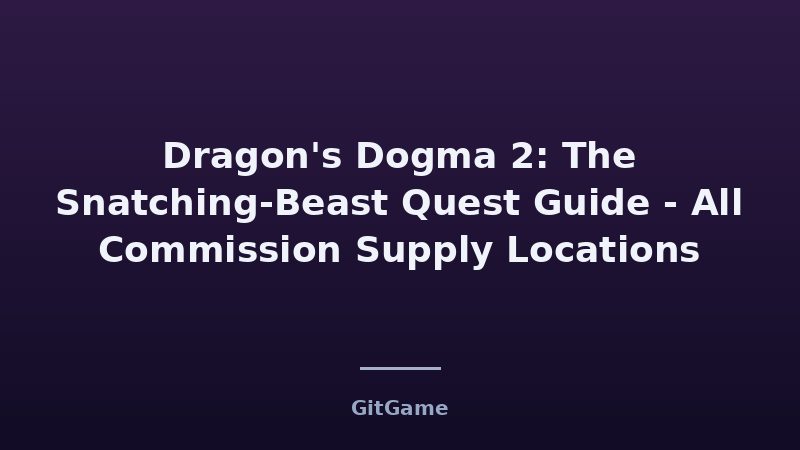 What The Snatching-Beast Quest Means for Dragon's Dogma 2 Pl…