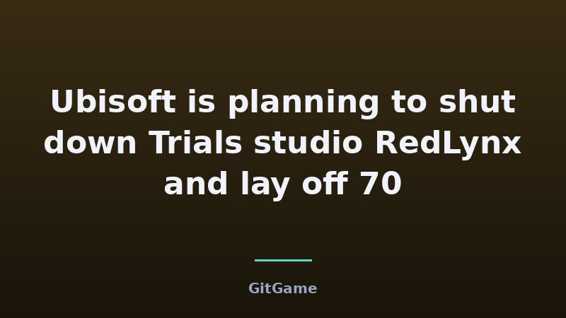 Ubisoft is planning to shut down Trials studio RedLynx and lay off 70