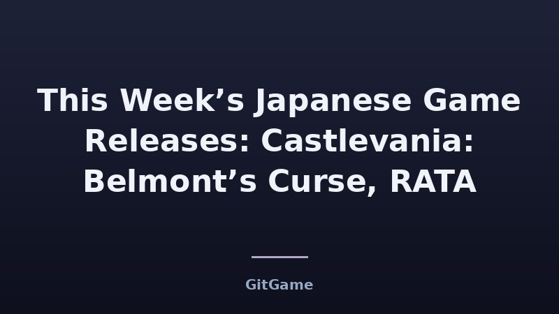 This Week’s Japanese Game Releases: Castlevania: Belmont’s Curse, RATA