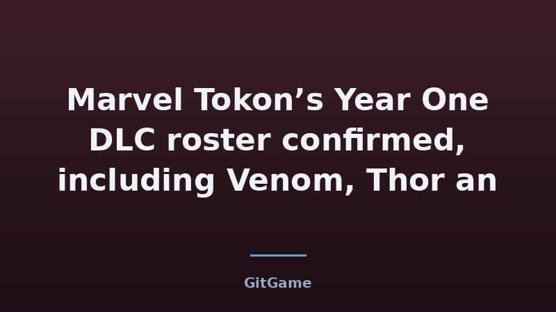 Marvel Tokon’s Year One DLC roster confirmed, including Venom, Thor an