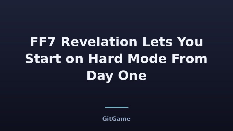 What FF7 Revelation's Open Hard Mode Means for You