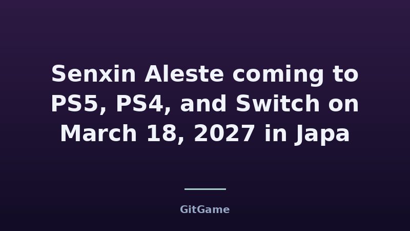 Senxin Aleste coming to PS5, PS4, and Switch on March 18, 2027 in Japa