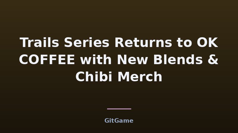 Trails Series Returns to OK COFFEE with New Blends & Chibi Merch