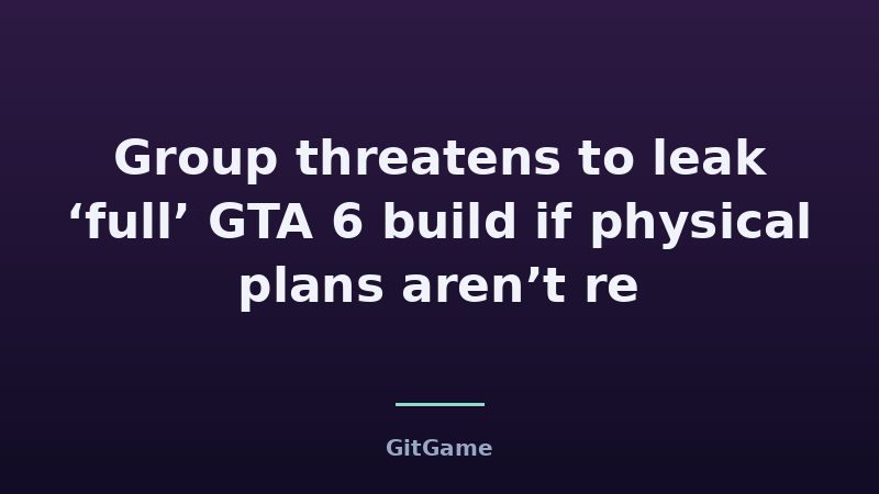 Group threatens to leak ‘full’ GTA 6 build if physical plans aren’t re