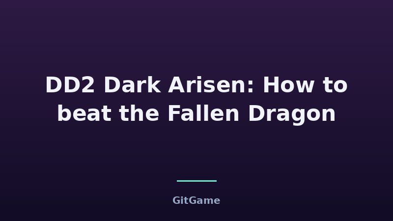 DD2 Dark Arisen: How to beat the Fallen Dragon