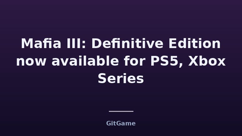 Mafia III: Definitive Edition now available for PS5, Xbox Series