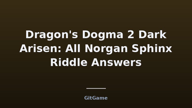 What the Norgan Sphinx Riddles Mean for Your Dark Arisen Run