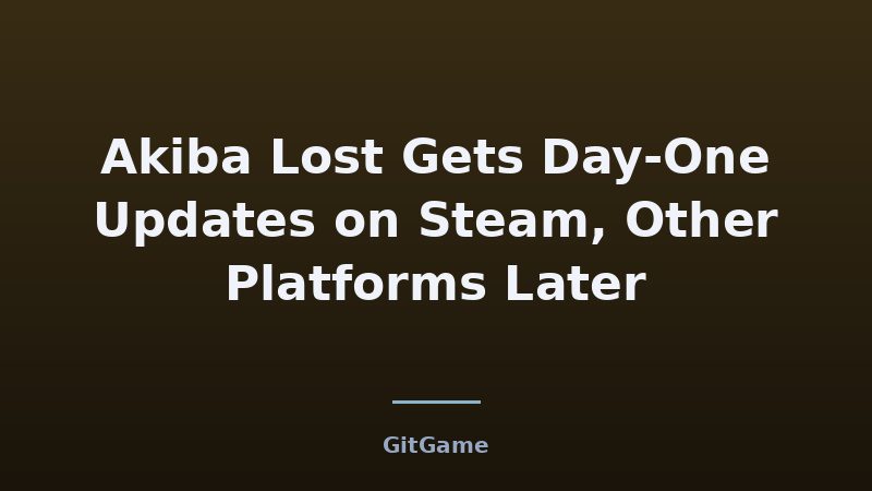 Akiba Lost Gets Day-One Updates on Steam, Other Platforms Later