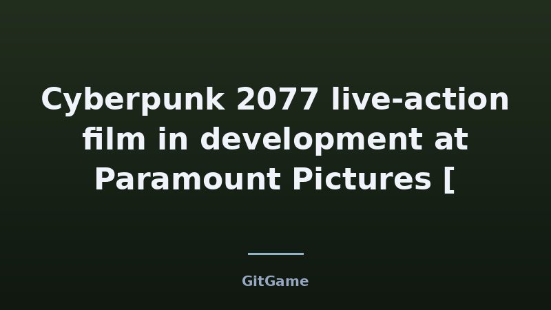 Cyberpunk 2077 live-action film in development at Paramount Pictures [